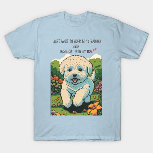 I Just Want To Work In My Garden And Hang Out With My Dog T-Shirt by Cheeky BB
